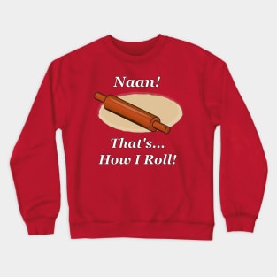 Naan How I Roll Crewneck Sweatshirt